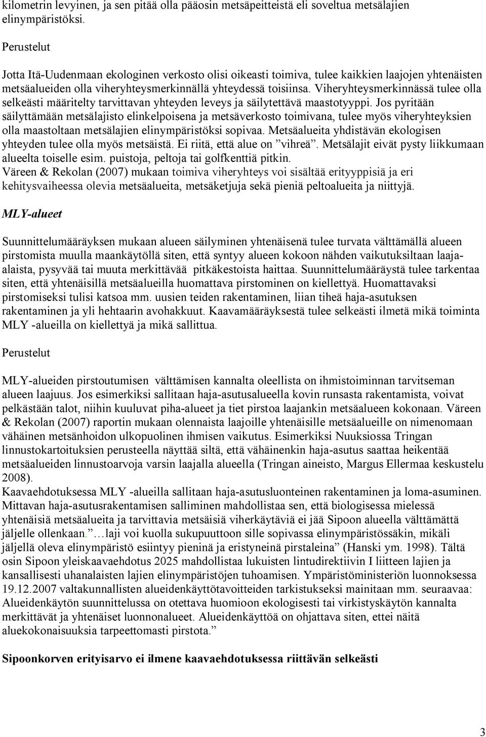 Viheryhteysmerkinnässä tulee olla selkeästi määritelty tarvittavan yhteyden leveys ja säilytettävä maastotyyppi.