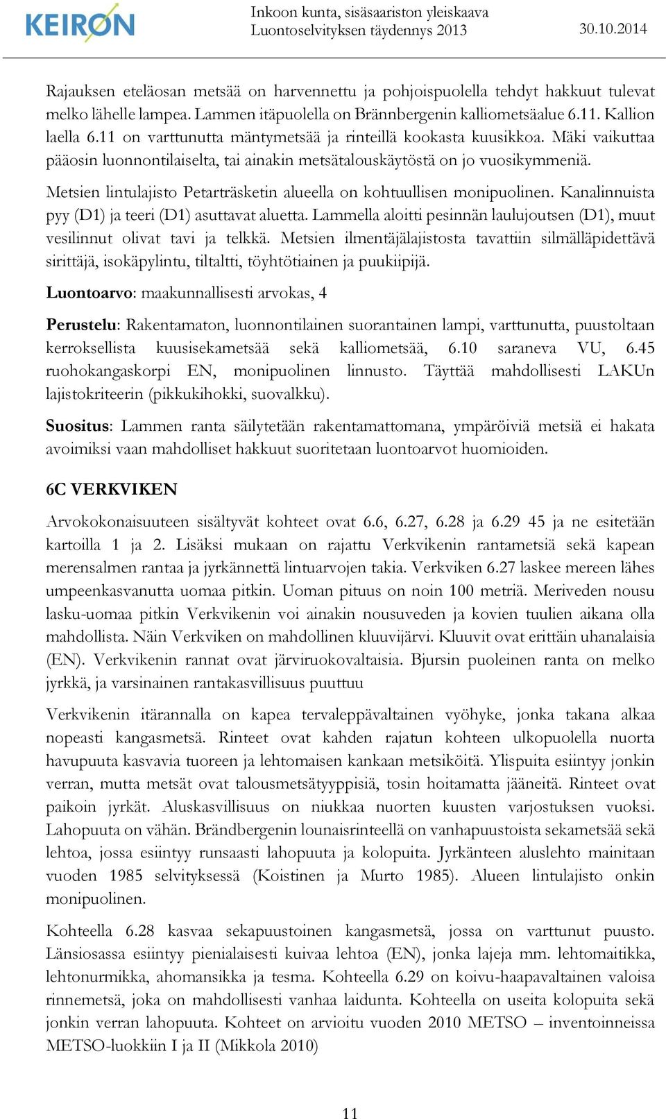 Metsien lintulajisto Petarträsketin alueella on kohtuullisen monipuolinen. Kanalinnuista pyy (D1) ja teeri (D1) asuttavat aluetta.