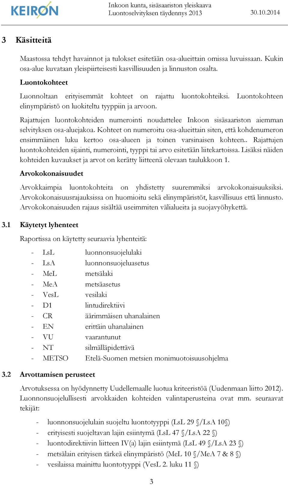 Rajattujen luontokohteiden numerointi noudattelee Inkoon sisäsaariston aiemman selvityksen osa-aluejakoa.