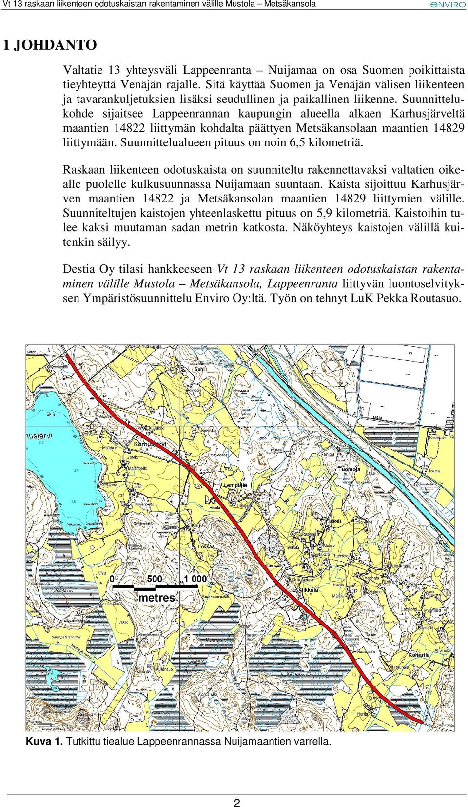 Suunnittelukohde sijaitsee Lappeenrannan kaupungin alueella alkaen Karhusjärveltä maantien 14822 liittymän kohdalta päättyen Metsäkansolaan maantien 14829 liittymään.