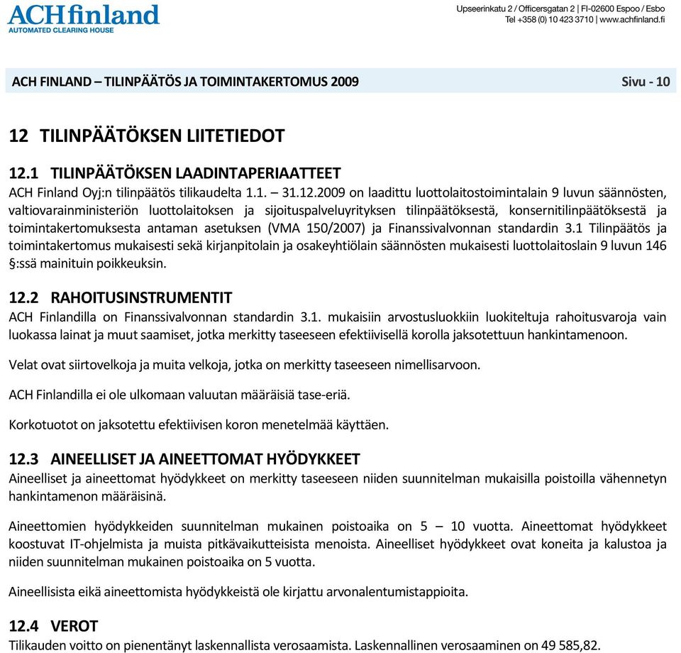 1 TILINPÄÄTÖKSEN LAADINTAPERIAATTEET ACH Finland Oyj:n tilinpäätös tilikaudelta 1.1. 31.12.