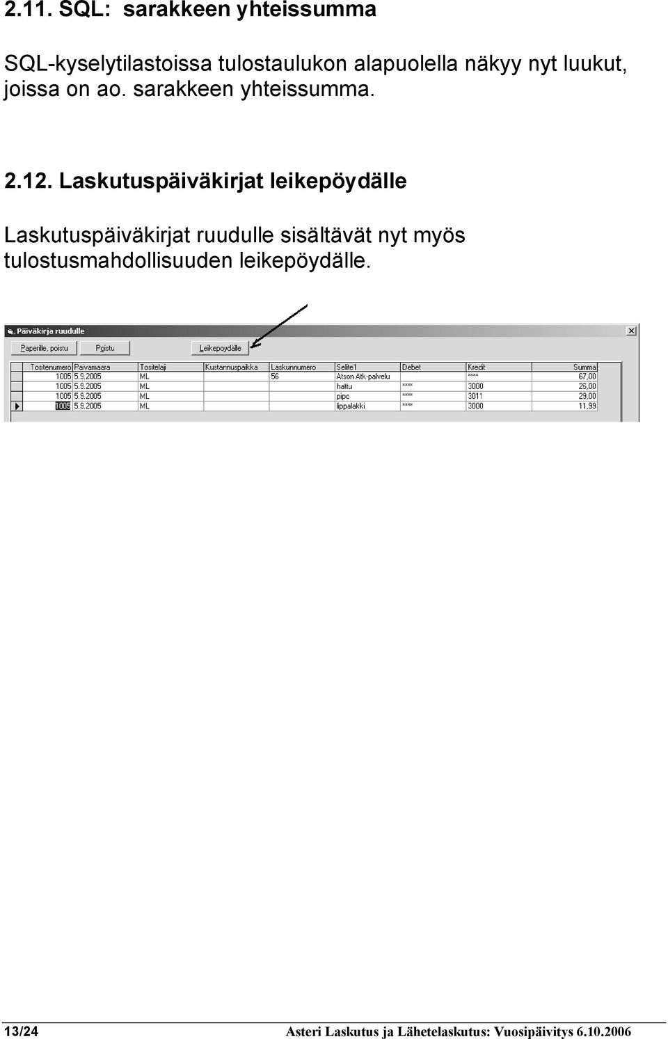 Laskutuspäiväkirjat leikepöydälle Laskutuspäiväkirjat ruudulle sisältävät nyt