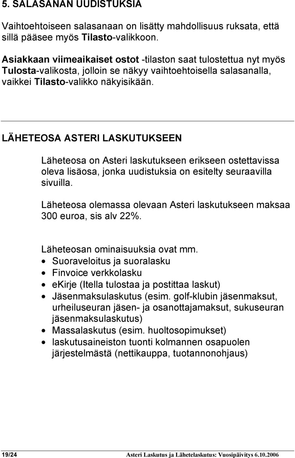 LÄHETEOSA ASTERI LASKUTUKSEEN Läheteosa on Asteri laskutukseen erikseen ostettavissa oleva lisäosa, jonka uudistuksia on esitelty seuraavilla sivuilla.