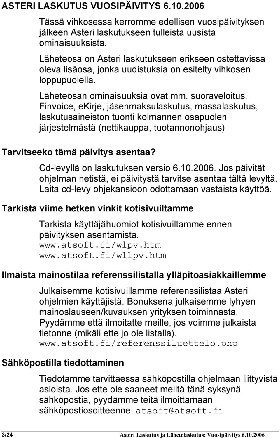 Finvoice, ekirje, jäsenmaksulaskutus, massalaskutus, laskutusaineiston tuonti kolmannen osapuolen järjestelmästä (nettikauppa, tuotannonohjaus) Tarvitseeko tämä päivitys asentaa?