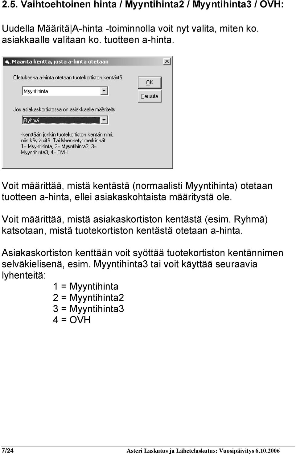 Voit määrittää, mistä asiakaskortiston kentästä (esim. Ryhmä) katsotaan, mistä tuotekortiston kentästä otetaan a-hinta.