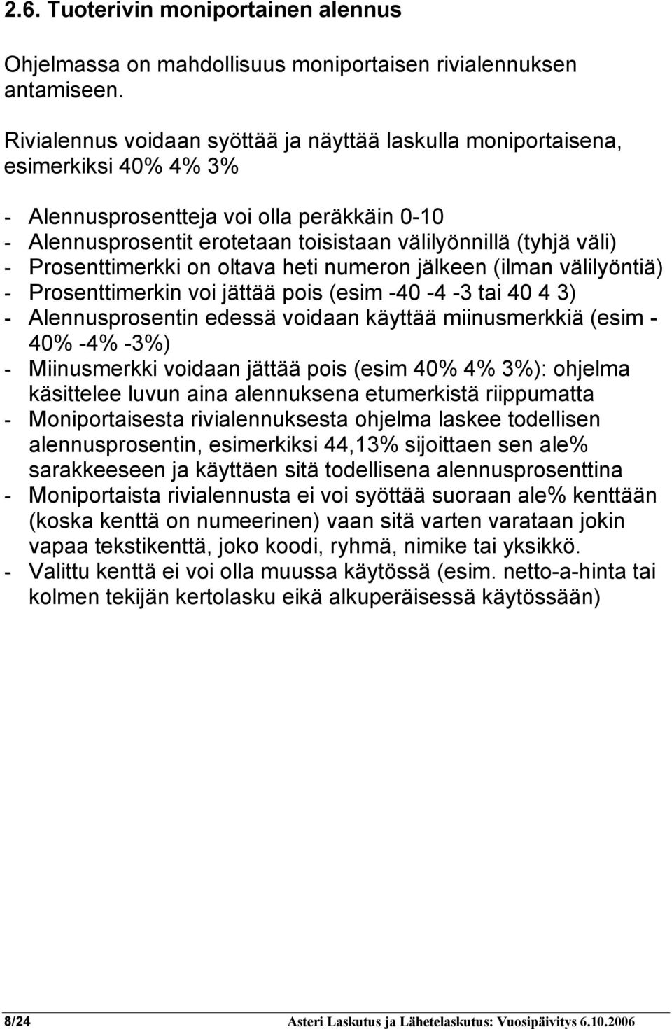 Prosenttimerkki on oltava heti numeron jälkeen (ilman välilyöntiä) - Prosenttimerkin voi jättää pois (esim -40-4 -3 tai 40 4 3) - Alennusprosentin edessä voidaan käyttää miinusmerkkiä (esim - 40% -4%