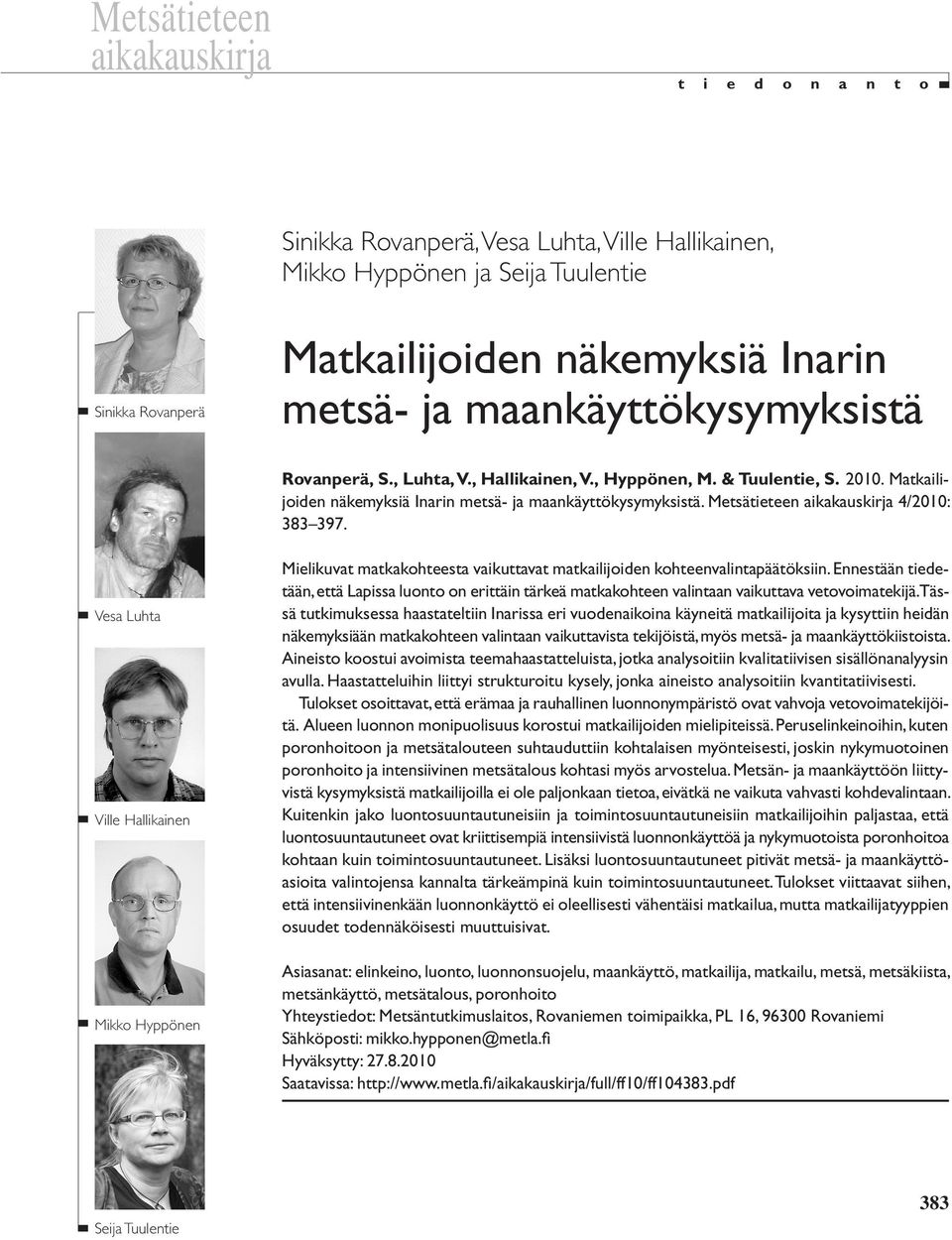 Metsätieteen aikakauskirja 4/2010: 383 397. Vesa Luhta Ville Hallikainen Mikko Hyppönen Mielikuvat matkakohteesta vaikuttavat matkailijoiden kohteenvalintapäätöksiin.