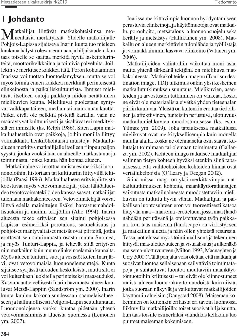 moottorikelkkailua ja toimivia palveluita. Joillekin se merkitsee kaikkea tätä.