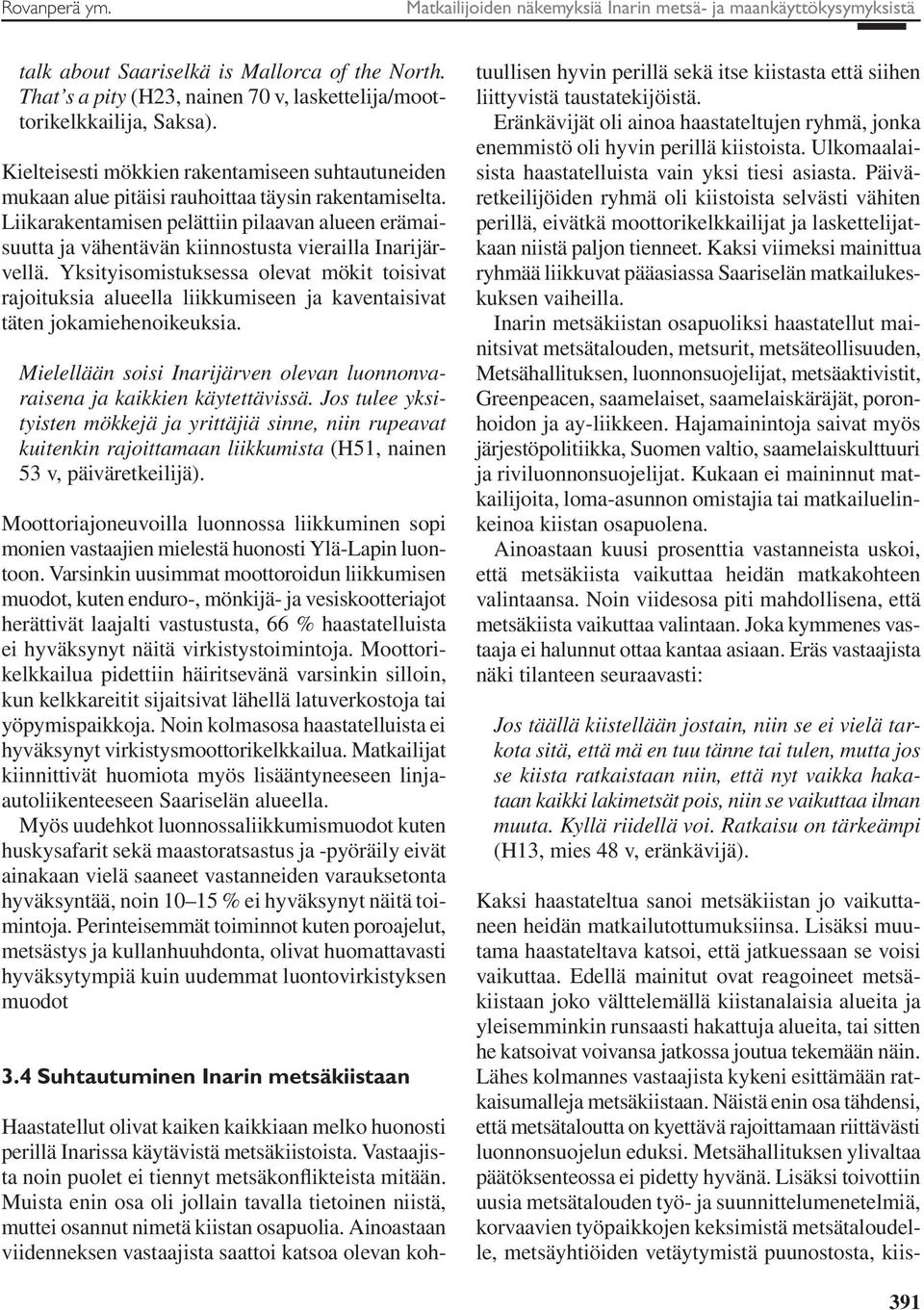 Liikarakentamisen pelättiin pilaavan alueen erämaisuutta ja vähentävän kiinnostusta vierailla Inarijärvellä.