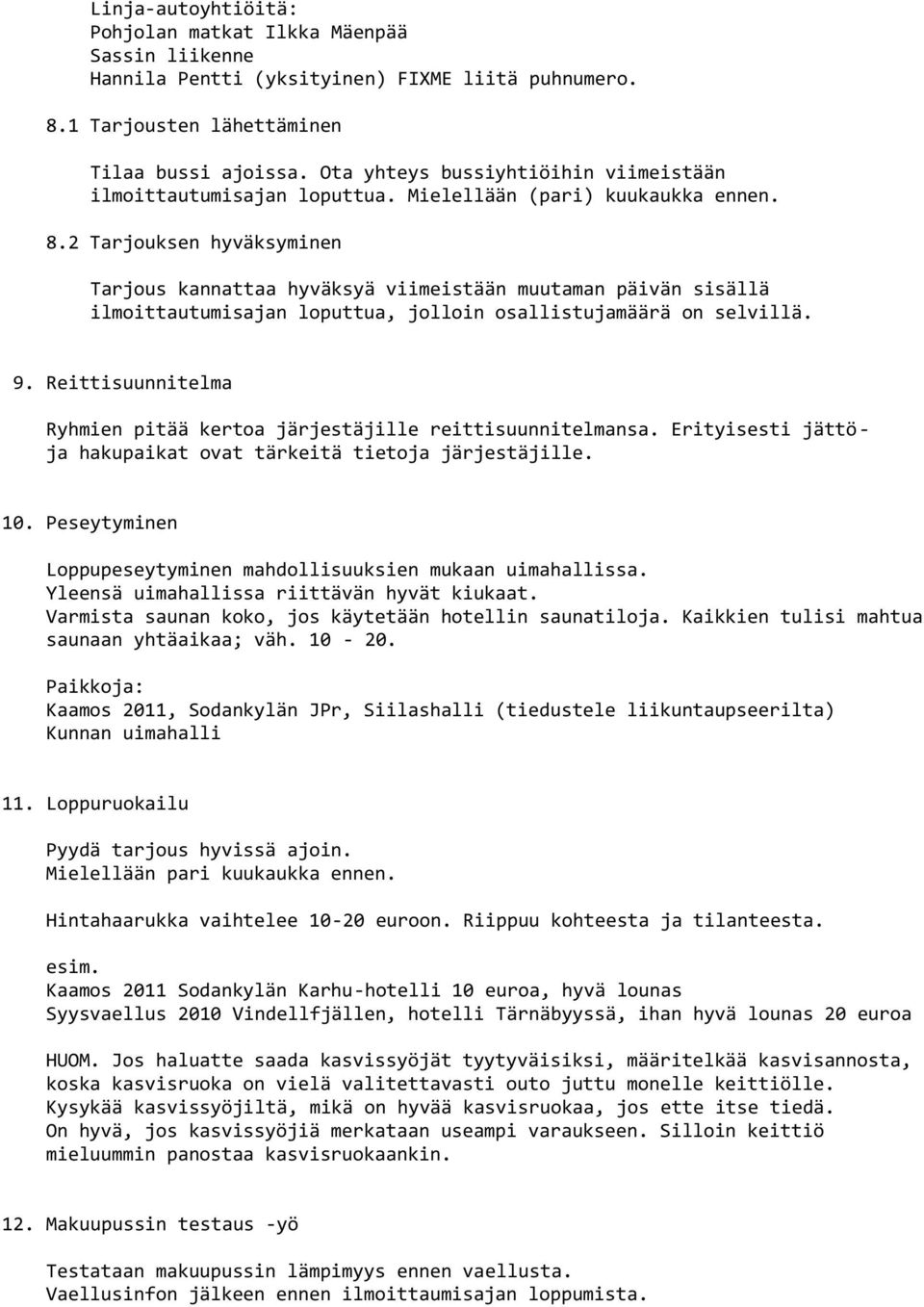 2 Tarjouksen hyväksyminen Tarjous kannattaa hyväksyä viimeistään muutaman päivän sisällä ilmoittautumisajan loputtua, jolloin osallistujamäärä on selvillä. 9.