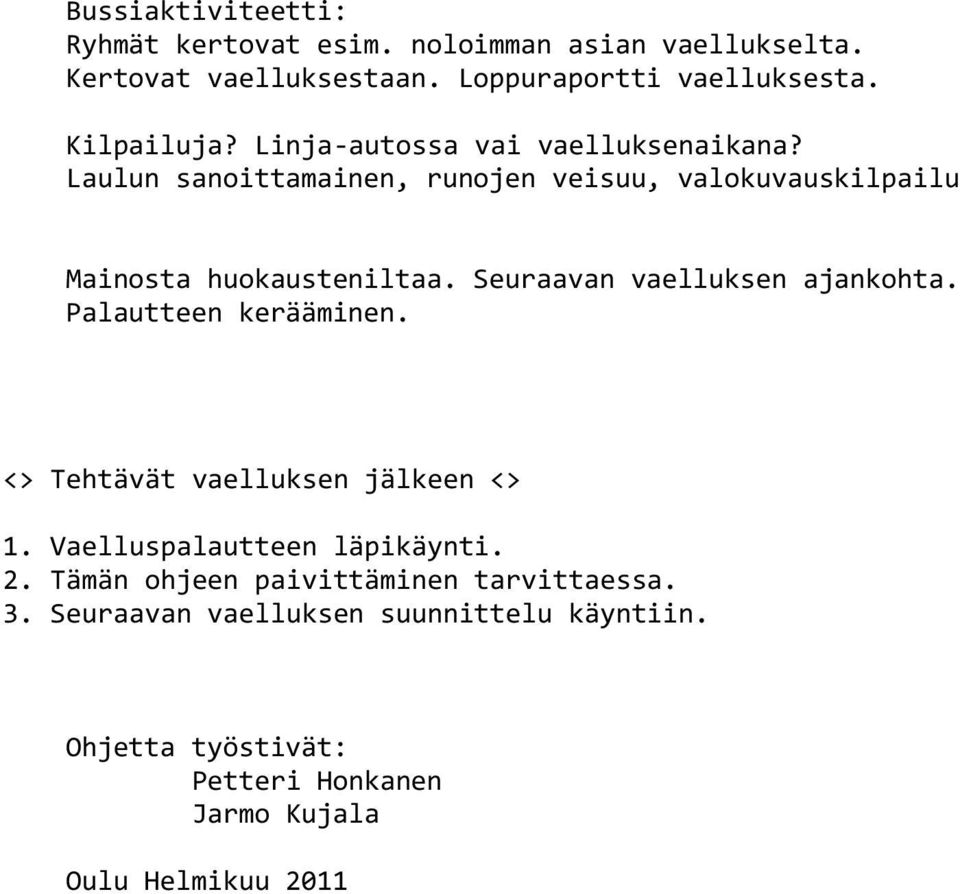 Seuraavan vaelluksen ajankohta. Palautteen kerääminen. <> Tehtävät vaelluksen jälkeen <> 1. Vaelluspalautteen läpikäynti. 2.