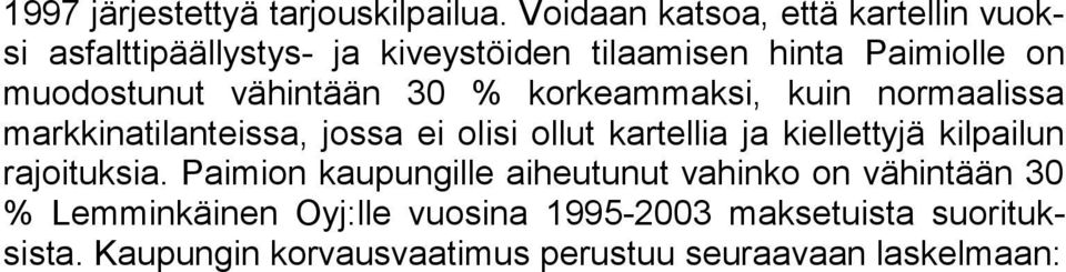 vähintään 30 % korkeammaksi, kuin normaalissa markkinatilanteissa, jossa ei olisi ollut kartellia ja kiellettyjä