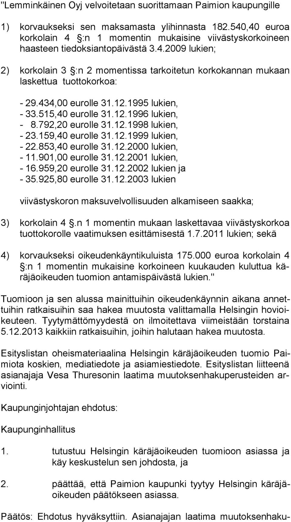 434,00 eurolle 31.12.1995 lukien, - 33.515,40 eurolle 31.12.1996 lukien, - 8.792,20 eurolle 31.12.1998 lukien, - 23.159,40 eurolle 31.12.1999 lukien, - 22.853,40 eurolle 31.12.2000 lukien, - 11.