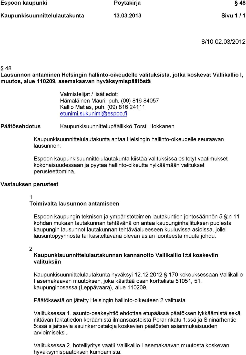 Mauri, puh. (09) 816 84057 Kallio Matias, puh. (09) 816 24111 etunimi.sukunimi@espoo.