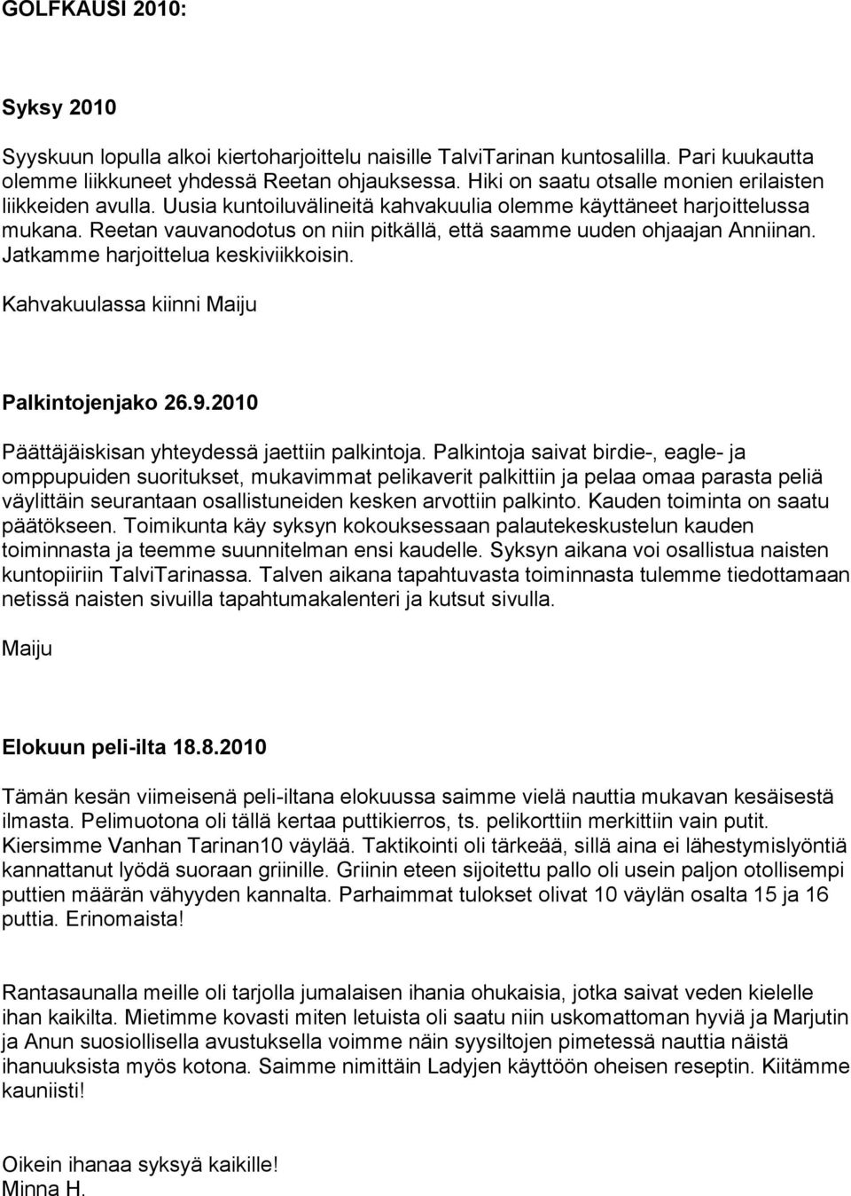 Reetan vauvanodotus on niin pitkällä, että saamme uuden ohjaajan Anniinan. Jatkamme harjoittelua keskiviikkoisin. Kahvakuulassa kiinni Maiju Palkintojenjako 26.9.