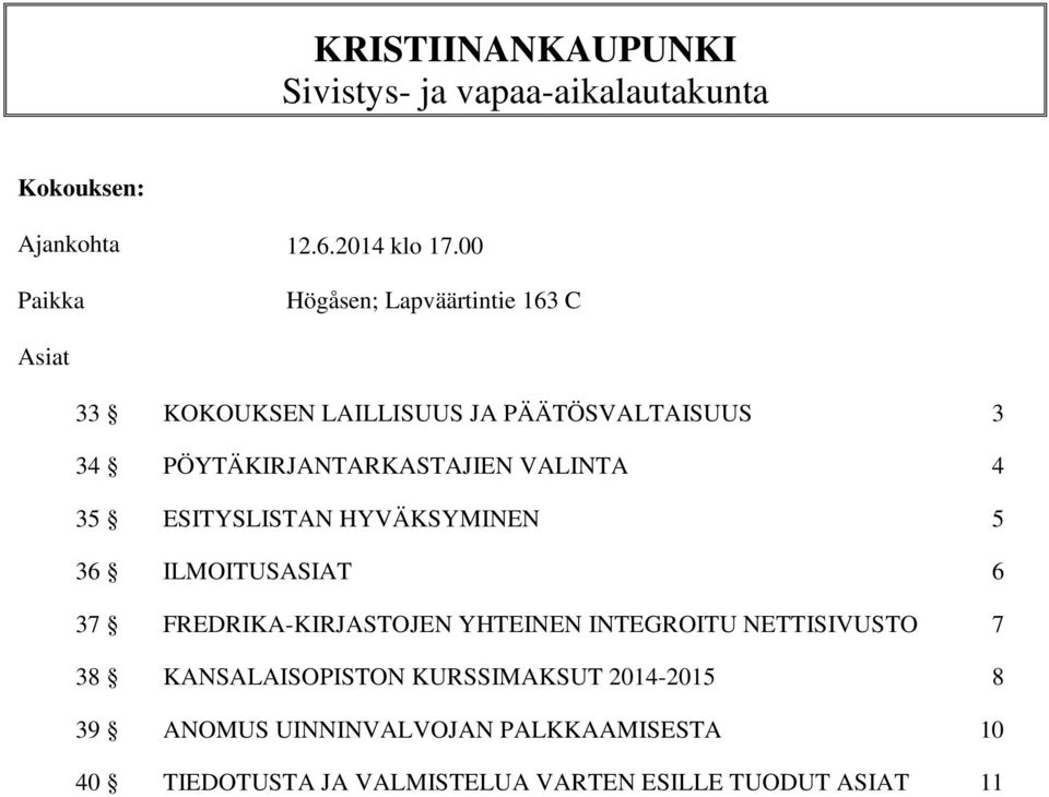 VALINTA 4 35 ESITYSLISTAN HYVÄKSYMINEN 5 36 ILMOITUSASIAT 6 37 FREDRIKA-KIRJASTOJEN YHTEINEN INTEGROITU NETTISIVUSTO 7