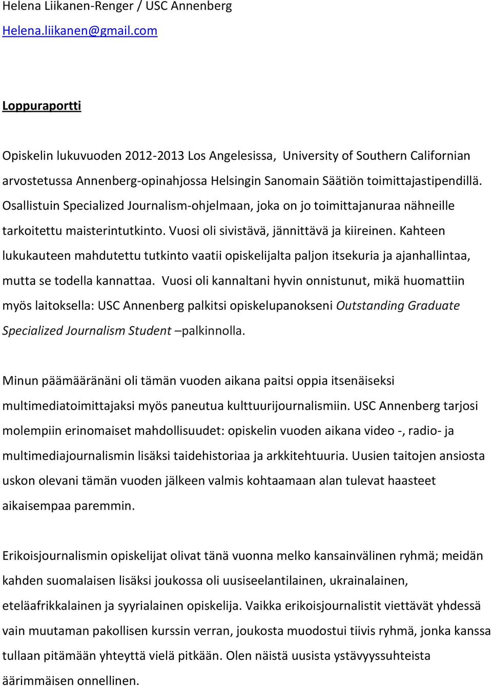 Osallistuin Specialized Journalism-ohjelmaan, joka on jo toimittajanuraa nähneille tarkoitettu maisterintutkinto. Vuosi oli sivistävä, jännittävä ja kiireinen.