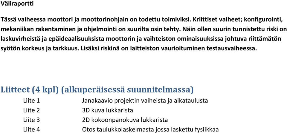 Näin ollen suurin tunnistettu riski on laskuvirheistä ja epäideaalisuuksista moottorin ja vaihteiston ominaisuuksissa johtuva riittämätön syötön korkeus