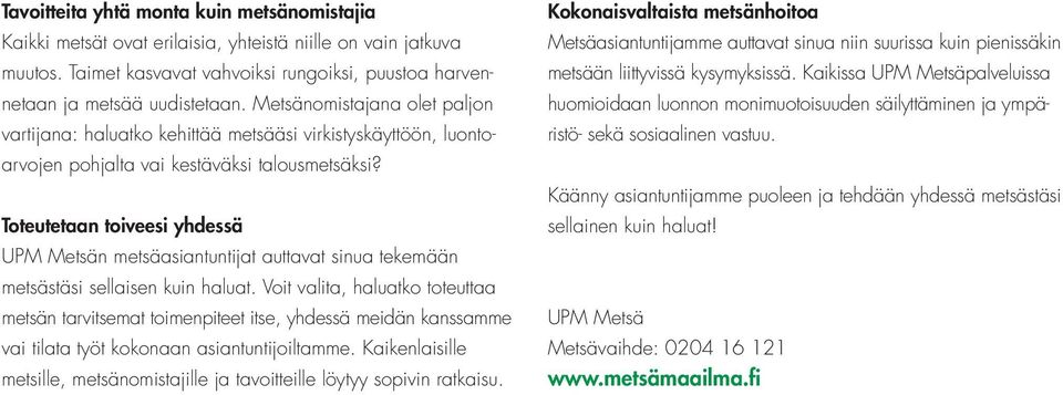 Toteutetaan toiveesi yhdessä UPM Metsän metsäasiantuntijat auttavat sinua tekemään metsästäsi sellaisen kuin haluat.