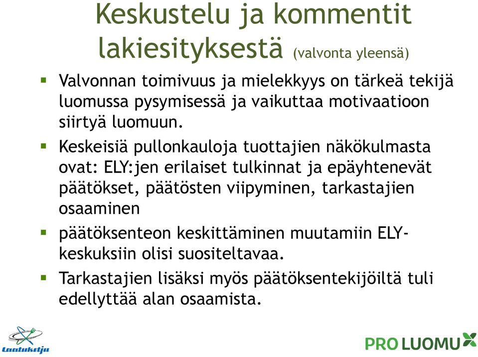 Keskeisiä pullonkauloja tuottajien näkökulmasta ovat: ELY:jen erilaiset tulkinnat ja epäyhtenevät päätökset, päätösten