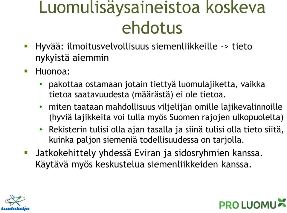 miten taataan mahdollisuus viljelijän omille lajikevalinnoille (hyviä lajikkeita voi tulla myös Suomen rajojen ulkopuolelta) Rekisterin tulisi