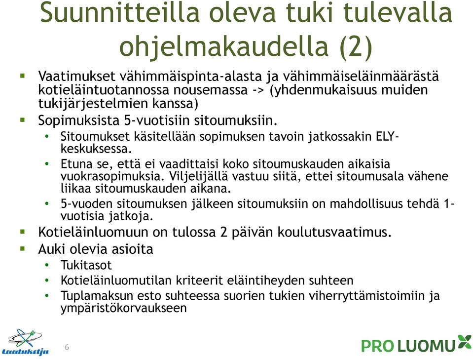 Viljelijällä vastuu siitä, ettei sitoumusala vähene liikaa sitoumuskauden aikana. 5-vuoden sitoumuksen jälkeen sitoumuksiin on mahdollisuus tehdä 1- vuotisia jatkoja.