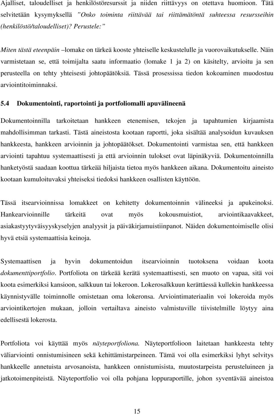 Perustele: Miten tästä eteenpäin lomake on tärkeä kooste yhteiselle keskustelulle ja vuorovaikutukselle.