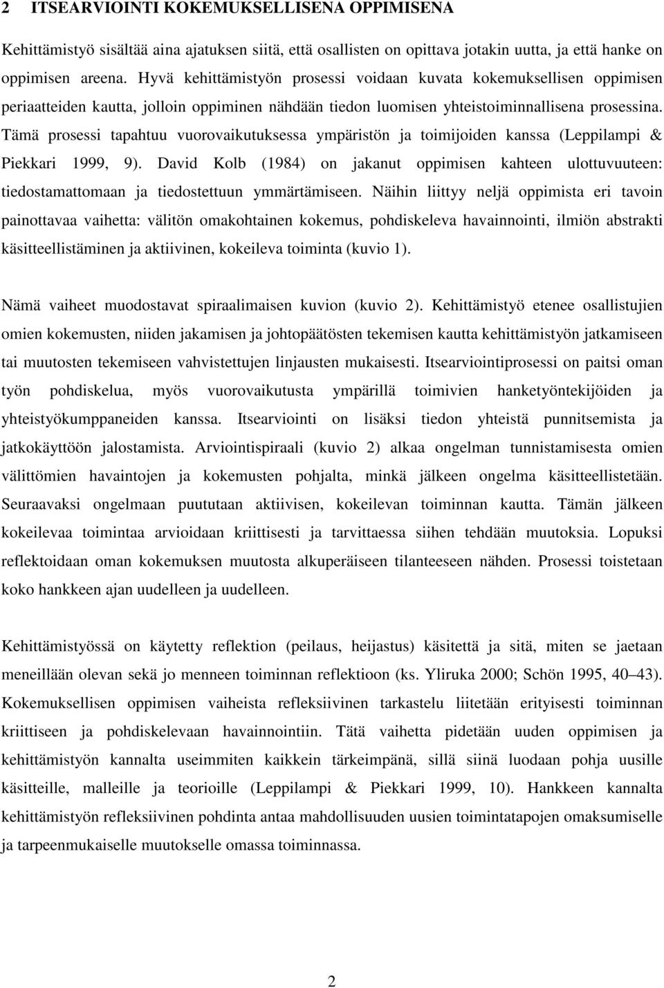 Tämä prosessi tapahtuu vuorovaikutuksessa ympäristön ja toimijoiden kanssa (Leppilampi & Piekkari 1999, 9).