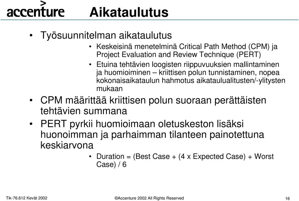 hahmotus aikataulualitusten/-ylitysten mukaan CPM määrittää kriittisen polun suoraan perättäisten tehtävien summana PERT pyrkii