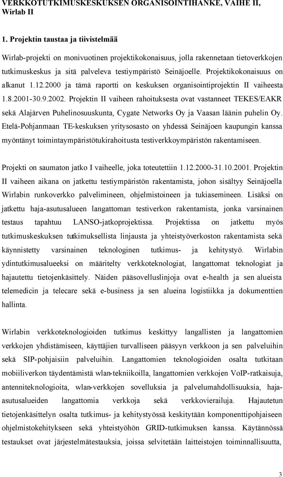 Projektikokonaisuus on alkanut 1.12.2000 ja tämä raportti on keskuksen organisointiprojektin II vaiheesta 1.8.2001-30.9.2002.