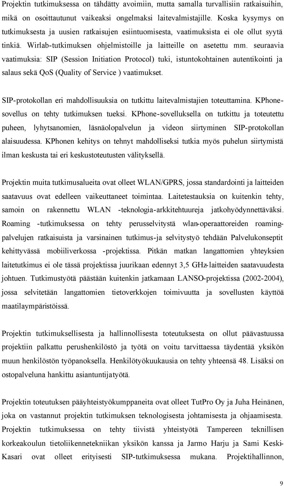 seuraavia vaatimuksia: SIP (Session Initiation Protocol) tuki, istuntokohtainen autentikointi ja salaus sekä QoS (Quality of Service ) vaatimukset.