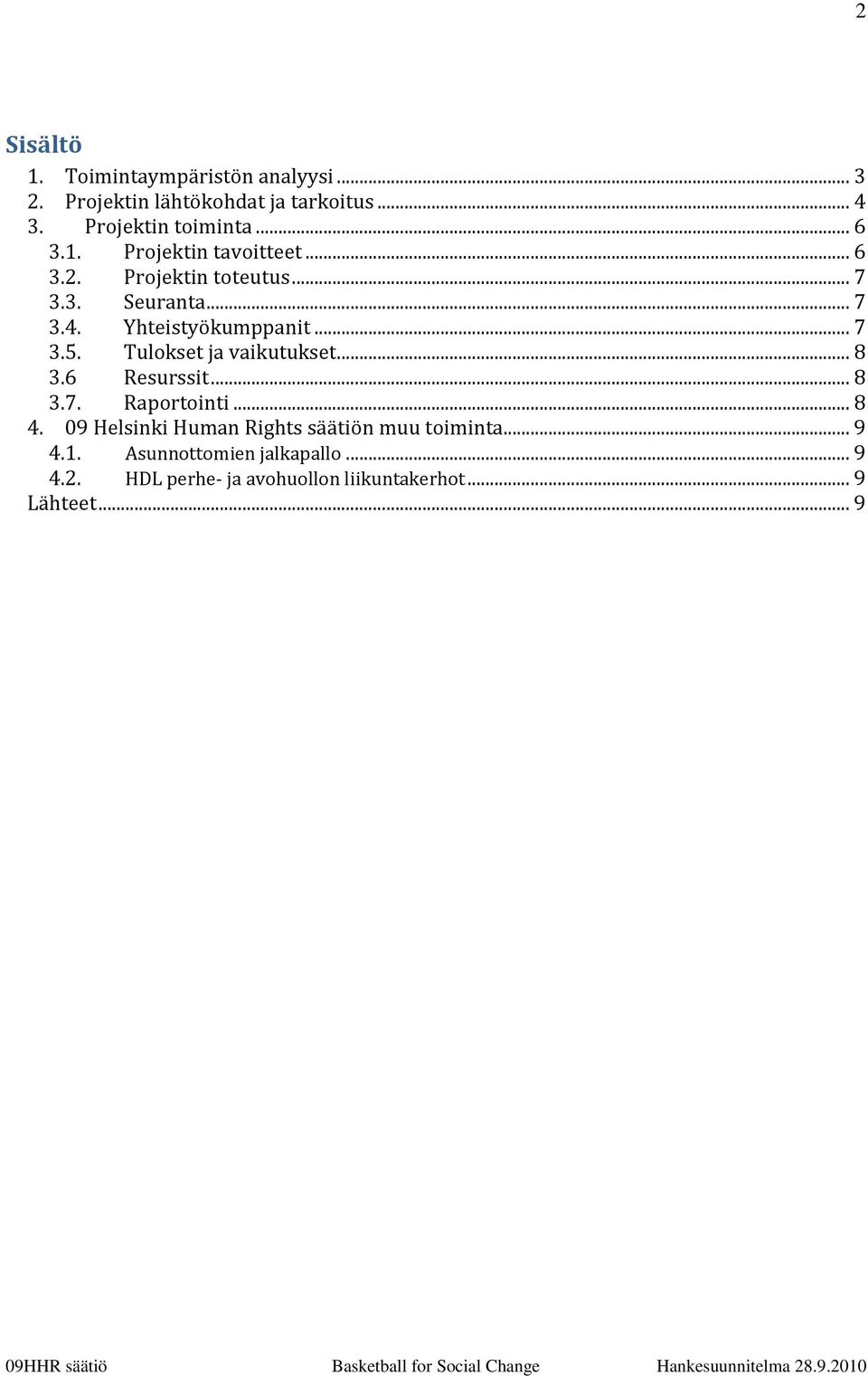 Tulokset ja vaikutukset... 8 3.6 Resurssit... 8 3.7. Raportointi... 8 4.