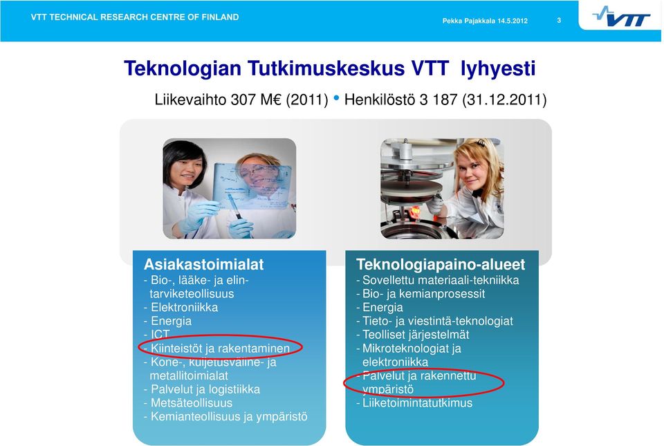 kuljetusväline- ja metallitoimialat - Palvelut ja logistiikka - Metsäteollisuus - Kemianteollisuus ja ympäristö Teknologiapaino-alueet -