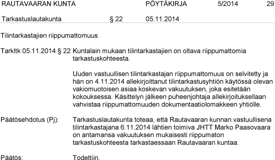 2014 allekirjoittanut tilintarkastusyhtiön käytössä olevan vakiomuotoisen asiaa koskevan vakuutuksen, joka esitetään kokouksessa.