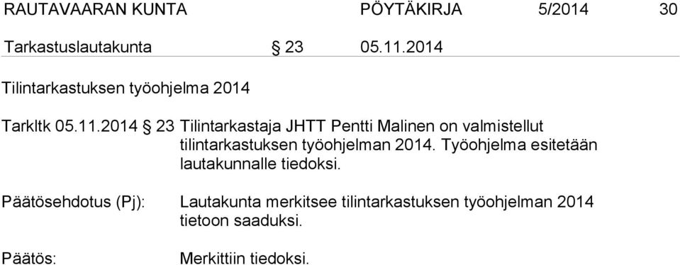 2014 23 Tilintarkastaja JHTT Pentti Malinen on valmistellut tilintarkastuksen