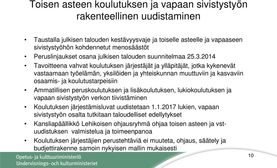 2014 Tavoitteena vahvat koulutuksen järjestäjät ja ylläpitäjät, jotka kykenevät vastaamaan työelämän, yksilöiden ja yhteiskunnan muuttuviin ja kasvaviin osaamis- ja koulutustarpeisiin Ammatillisen