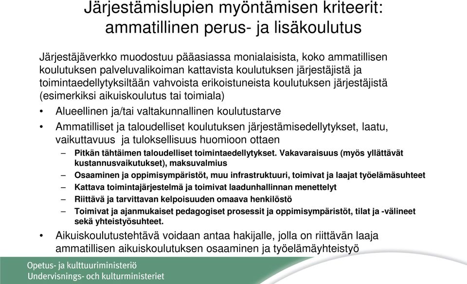 Ammatilliset ja taloudelliset koulutuksen järjestämisedellytykset, laatu, vaikuttavuus ja tuloksellisuus huomioon ottaen Pitkän tähtäimen taloudelliset toimintaedellytykset.