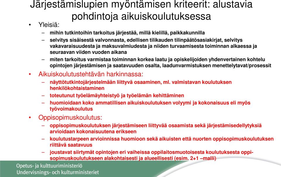 toiminnan korkea laatu ja opiskelijoiden yhdenvertainen kohtelu opintojen järjestämisen ja saatavuuden osalta, laadunvarmistuksen menettelytavat/prosessit Aikuiskoulutustehtävän harkinnassa: