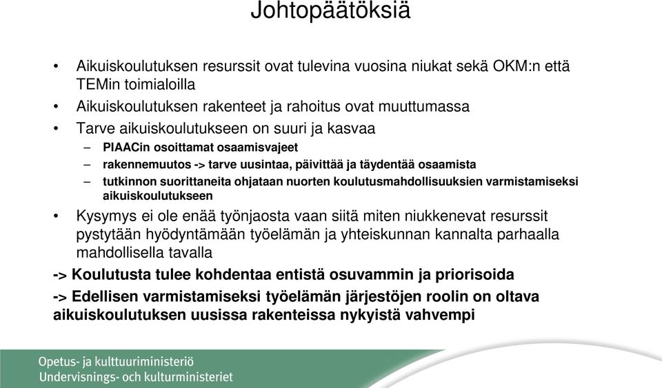 varmistamiseksi aikuiskoulutukseen Kysymys ei ole enää työnjaosta vaan siitä miten niukkenevat resurssit pystytään hyödyntämään työelämän ja yhteiskunnan kannalta parhaalla mahdollisella