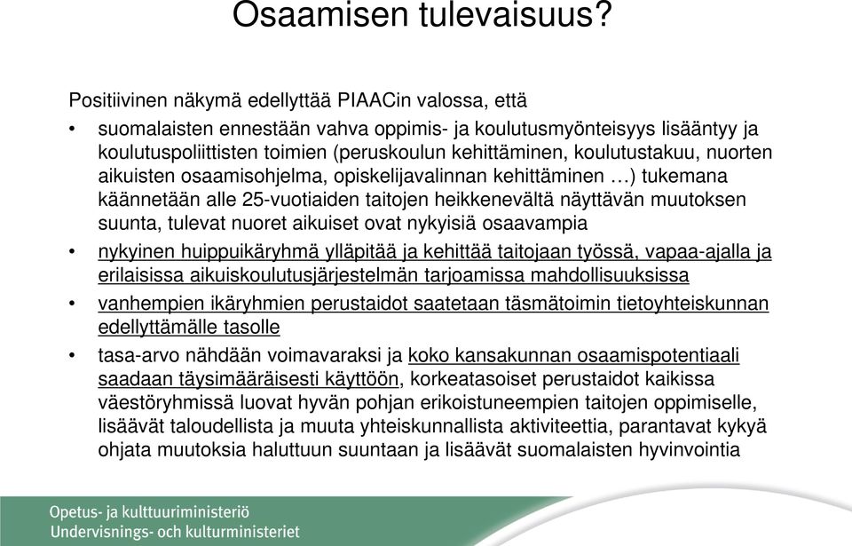 nuorten aikuisten osaamisohjelma, opiskelijavalinnan kehittäminen ) tukemana käännetään alle 25-vuotiaiden taitojen heikkenevältä näyttävän muutoksen suunta, tulevat nuoret aikuiset ovat nykyisiä