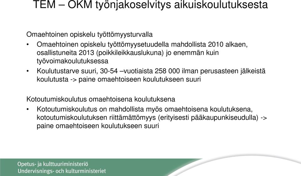 perusasteen jälkeistä koulutusta -> paine omaehtoiseen koulutukseen suuri Kotoutumiskoulutus omaehtoisena koulutuksena Kotoutumiskoulutus on