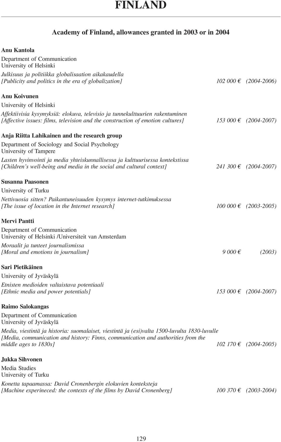 (2004-2007) Anja Riitta Lahikainen and the research group Department of Sociology and Social Psychology Lasten hyvinvointi ja media yhteiskunnallisessa ja kulttuurisessa kontekstissa [Children s