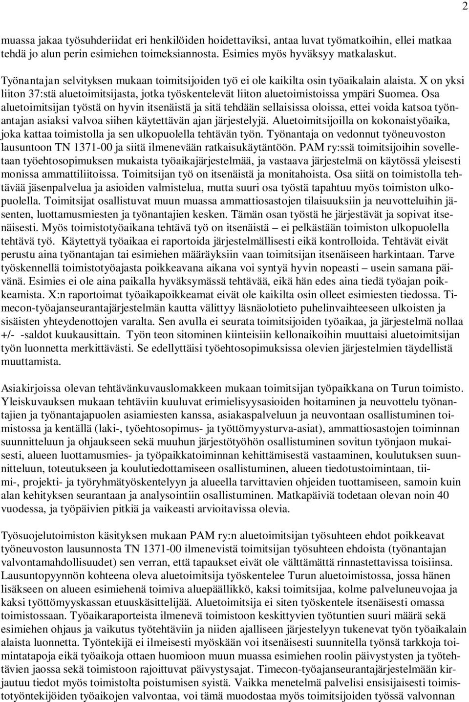 Osa aluetoimitsijan työstä on hyvin itsenäistä ja sitä tehdään sellaisissa oloissa, ettei voida katsoa työnantajan asiaksi valvoa siihen käytettävän ajan järjestelyjä.