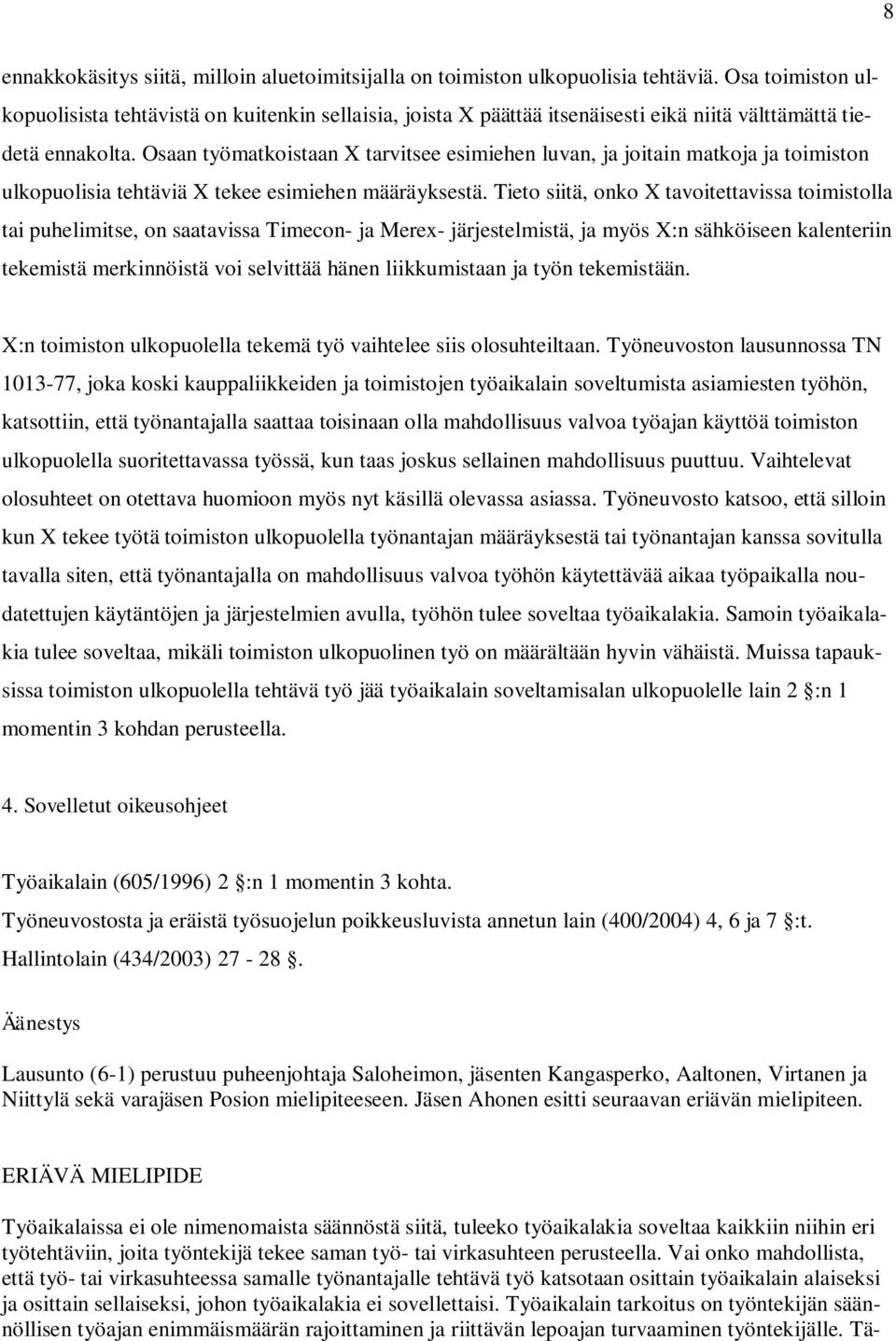 Osaan työmatkoistaan X tarvitsee esimiehen luvan, ja joitain matkoja ja toimiston ulkopuolisia tehtäviä X tekee esimiehen määräyksestä.