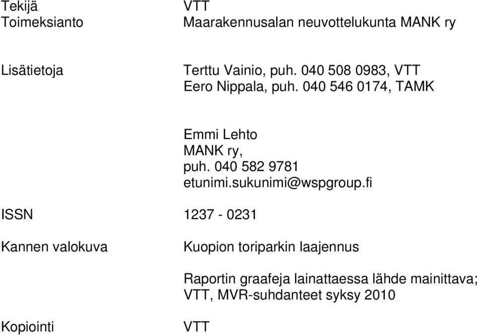 040 546 0174, TAMK ISSN 1237-0231 Emmi Lehto MANK ry, puh. 040 582 9781 etunimi.