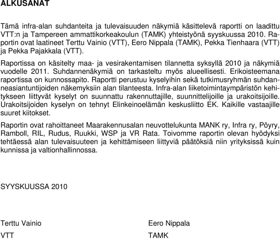 Raportissa on käsitelty maa- ja vesirakentamisen tilannetta syksyllä 2010 ja näkymiä vuodelle 2011. Suhdannenäkymiä on tarkasteltu myös alueellisesti. Erikoisteemana raportissa on kunnossapito.