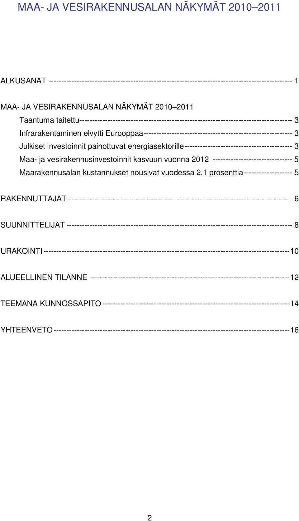 investoinnit painottuvat energiasektorille------------------------------------------ 3 Maa- ja vesirakennusinvestoinnit kasvuun vuonna 2012 ------------------------------- 5 Maarakennusalan