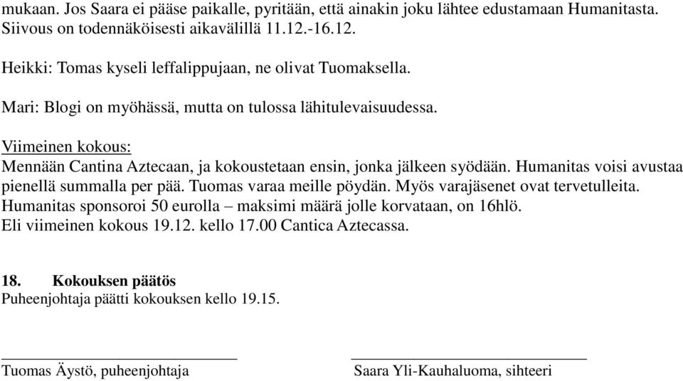 Viimeinen kokous: Mennään Cantina Aztecaan, ja kokoustetaan ensin, jonka jälkeen syödään. Humanitas voisi avustaa pienellä summalla per pää. Tuomas varaa meille pöydän.
