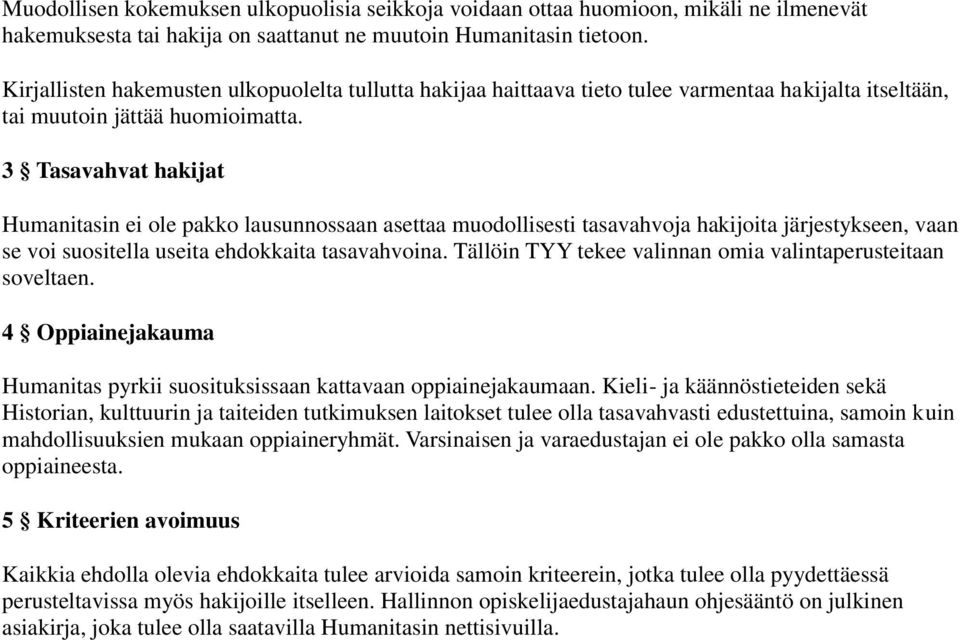 3 Tasavahvat hakijat Humanitasin ei ole pakko lausunnossaan asettaa muodollisesti tasavahvoja hakijoita järjestykseen, vaan se voi suositella useita ehdokkaita tasavahvoina.