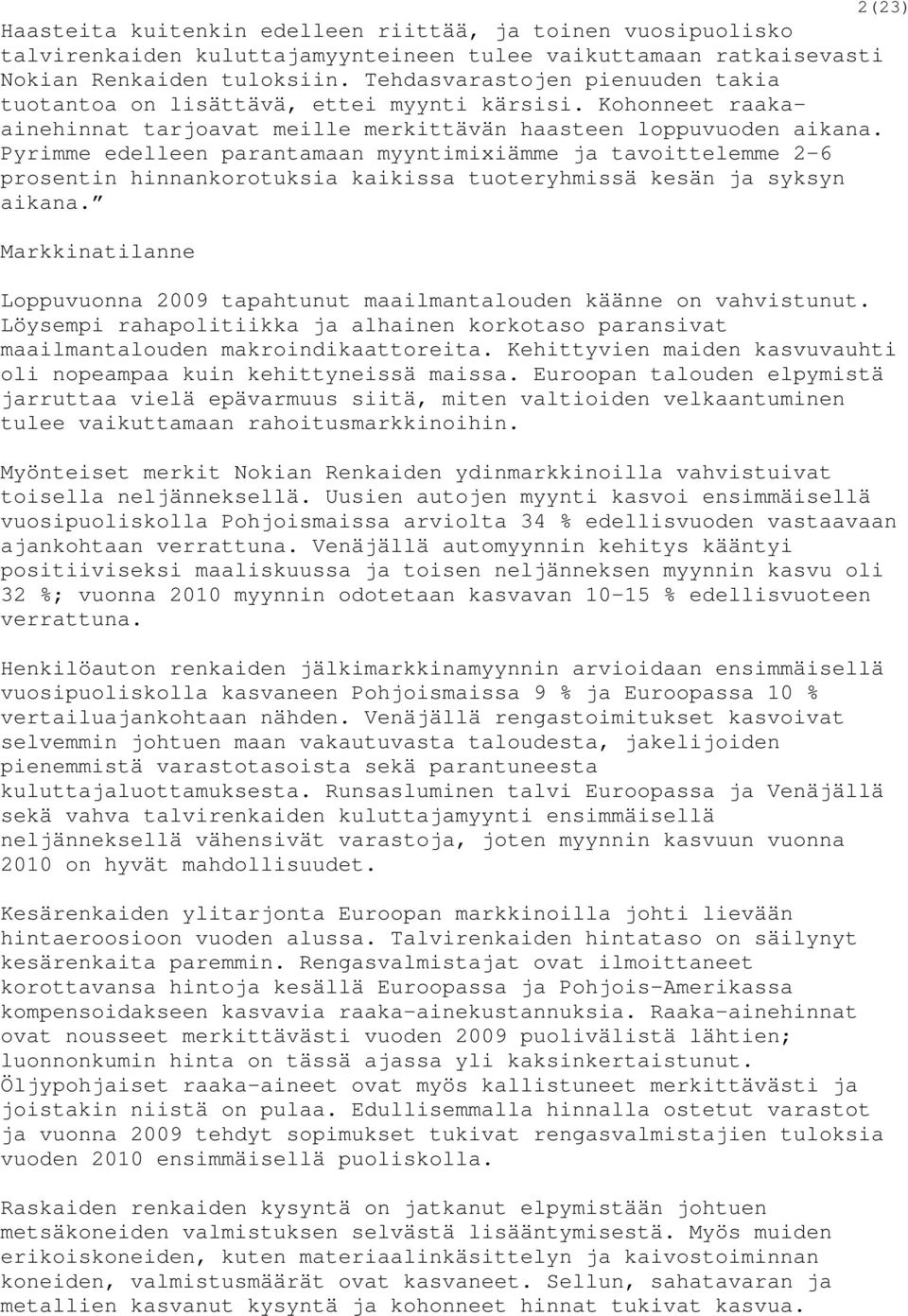 Pyrimme edelleen parantamaan myyntimixiämme ja tavoittelemme 2-6 prosentin hinnankorotuksia kaikissa tuoteryhmissä kesän ja syksyn aikana.